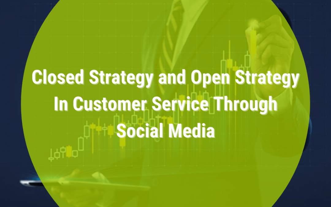 Closed Strategy and Open Strategy In Customer Service Through Social Media